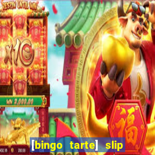 [bingo tarte] slip & stop